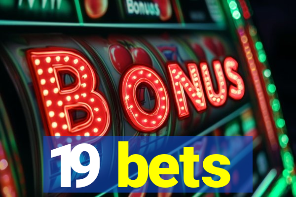 19 bets
